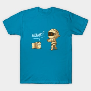 Mummy? Is that you? T-Shirt